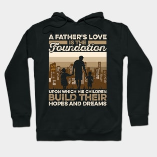 A Father's Love Is The Foundation Upon Which His Hildren Build Their Hopes And Dreamers Hoodie